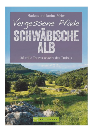 Vergessene Pfade Schwäbische Alb: 36 stille Touren abseits des Trubels