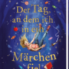 Der Tag, an dem ich in ein Märchen fiel